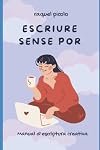 Escriure sense por: Manual d'escriptura creativa (Catalan Edition)