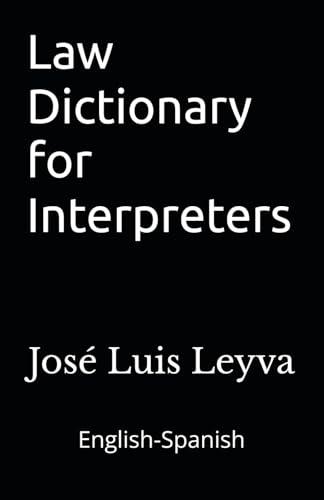 Law Dictionary for Interpreters: English-Spanish LEGAL Glossary