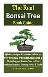The Real Bonsai Tree Book Guide Efficient Unique Uptodate Guide On How To Nurture Or Cultivate Plus Caring Displaying Your Bonsai Plant Or Tree Includes Relevant Growing Hacks Tricks