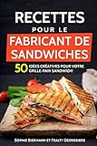 Recettes Pour Le Fabricant De Sandwiches 50 Ides Cratives Pour Votre Grillepain Sandwich Sandwich Maker Croquemonsieur