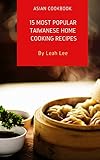 Asian Cookbook 15 Most Popular Taiwanese Home Cooking Recipes 1 Dish Easy Eastern Meals A Cookbook Of Taiwanese Authentic Flavors