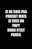 Je Ne Suis Pas Parfait Mais Je Suis Un Papy Donc C'est Pareil: Carnet De Notes  108 Pages Papier Lign%C3%A9 Petit Format A5   Blanc Sur Noir
