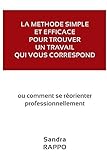 La M%C3%A9thode Simple Et Efficace Pour Trouver Un Travail Qui Vous Correspond: Ou Comment Se R%C3%A9orienter Professionnellement