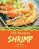 Shrimp 365 Enjoy 365 Days With Amazing Shrimp Recipes In Your Own Shrimp Cookbook Book 1