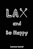Lacrosse Journal Lax And Be Happy Journal For Lacrosse Players Coaches And Lacrosse Lovers