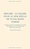 R%C3%A9sum%C3%A9   21 Le%C3%A7ons Pour Le Xxie Si%C3%A8cle De Yuval Noah Harari: Les D%C3%A9fis Et Enjeux Technologiques, Politiques, Id%C3%A9ologiques Et Soci%C3%A9taux Majeurs Qui Fa%C3%A7onnent Le Xxie Si%C3%A8cle.