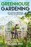 Greenhouse Gardening How To Build A Greenhouse And Grow Vegetables Herbs And Fruit All Yearround Urban Homesteading