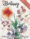 Botany Coloring Book For Relaxing A Flower Adult Coloring Book Beautiful And Awesome Floral Coloring Pages For Adult To Get Stress Relieving And Relaxation