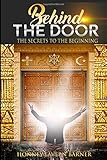 Behind The Door The Secrets To The Beginning