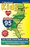 Kids Love I95 3rd Edition Your Family Travel Guide To I95 500 Kidtested Fun Stops Unique Spots From The Midatlantic To Miami Kids Love Travel Guides