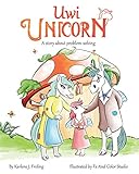 Uwi Unicorn A Story About Problem Solving Coping With Fussy And Frustrating Feelings