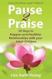 Pause 2 Praise 30 Days To Happier And Healthier Relationships With Your Adult Children
