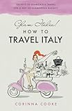Glam Italia How To Travel Italy Secrets To Glamorous Travel On A Not So Glamorous Budget