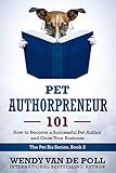 Pet Authorpreneur 101 How To Become A Successful Pet Author And Grow Your Business The Pet Biz Series