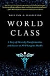 World Class: A Story of Adversity, Transformation, and Success at NYU Langone Health