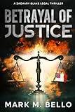 Betrayal Of Justice A Zachary Blake Legal Thriller