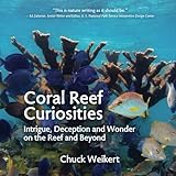 Coral Reef Curiosities Intrigue Deception And Wonder On The Reef And Beyond