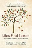 Lifes Final Season A Guide For Aging And Dying With Grace