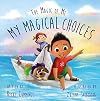 My Magical Choices - Teach Kids to Choose a Great Day with their Choices!