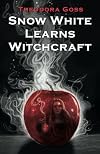 Snow White Learns Witchcraft: Stories and Poems