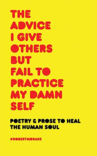 The Advice I Give Others But Fail to Practice My Damn Self book cover