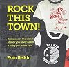 Rock This Town! Backstage in Cleveland: Stories you never heard & swag you never saw