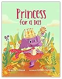Princess For A Day A Story About The Value Of Kindness Selflove And Being Yourself That Every Girl Needs To Hear