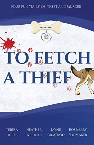 To Fetch a Thief (By: Rosemary Shomaker,Jayne Ormerod,Teresa Inge,Heather Weidner) cover