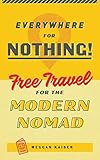 Everywhere For Nothing Free Travel For The Modern Nomad