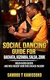 Social Dancing Guide For Bachata Kizomba Salsa Zouk Beginners Guide Are You Ready For The Dance Floor
