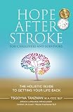 Hope After Stroke For Caregivers And Survivors The Holistic Guide To Getting Your Life Back