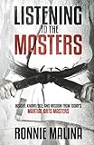 Listening to the Masters: Insight, Knowledge, and Wisdom from Today's Martial Arts Masters