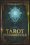 Tarot Fundamentals: The Ageless Wisdom of the Tarot