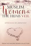 Muslim Women The Hijab Veil Oppression Or Liberation