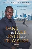 Dare To Take A Path Less Traveled Finding Your Way To Success In A New World