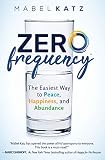Zero Frequency The Easiest Way To Peace Happiness And Abundance