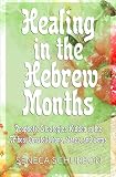 Healing In The Hebrew Months Prophetic Strategies Hidden In The Tribes Constellations Gates And Gems