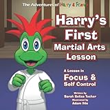 Harrys First Martial Arts Lesson A Childrens Book On Selfdiscipline Respect Concentrationfocus And Setting Goals Adventures Of Harry And Friends The Adventures Of Harry And Friends