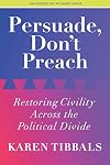 Persuade, Don't Preach: Restoring Civility Across the Political Divide