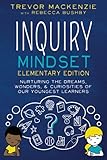 Inquiry Mindset Nurturing The Dreams Wonders And Curiosities Of Our Youngest Learners
