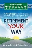 Retirement Your Way The No Stress Roadmap For Designing Your Next Chapter And Loving Your Future