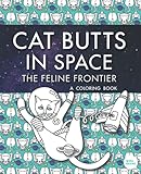 Cat Butts In Space The Feline Frontier A Coloring Book