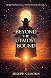 Beyond The Utmost Bound A Young Mans Adventure In Search Of Freedom