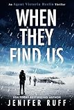 When They Find Us An Agent Victoria Heslin Thriller