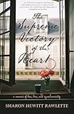 The Supreme Victory Of The Heart A Memoir Of Love Loss And Synchronicity