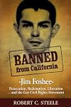 Banned from California: -Jim Foshee- Persecution, Redemption, Liberation … and the Gay Civil Rights Movement