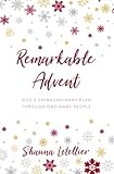Remarkable Advent Gods Extraordinary Plan Through Ordinary People