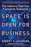 Space Is Open For Business The Industry That Can Transform Humanity
