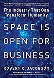 Space Is Open For Business The Industry That Can Transform Humanity