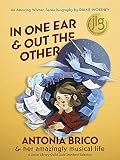 In One Ear And Out The Other Antonia Brico And Her Amazingly Musical Life Amazing Women 2